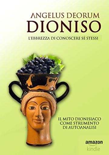 Dioniso, l'Ebbrezza di Conoscere Sé Stessi: Il mito dionisiaco come strumento di autoanalisi (Telestica Vol. 2)